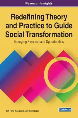 Redefinirea teoriei și practicii pentru a ghida transformarea socială: Cercetări și oportunități emergente - Redefining Theory and Practice to Guide Social Transformation: Emerging Research and Opportunities