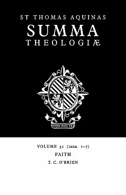 Summa Theologiae: Volumul 31, Credința: 2a2ae. 1-7 - Summa Theologiae: Volume 31, Faith: 2a2ae. 1-7