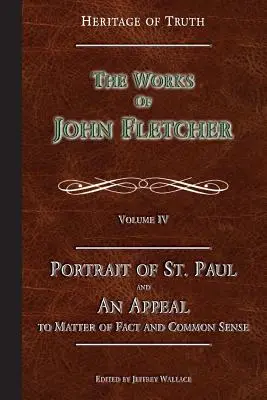 Portret al Sfântului Pavel & Un apel la materia de fapt: Operele lui John Fletcher - Portrait of St. Paul & An Appeal to Matter of Fact: The Works of John Fletcher