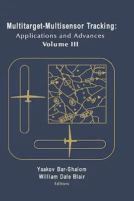 Multitarget-Multisensor Tracking: Aplicații și progrese Vol. III - Multitarget-Multisensor Tracking: Applications and Advances Vol. III