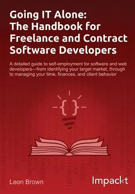 Going IT Alone: Manualul dezvoltatorilor de software independenți și contractuali (The Handbook for Freelance and Contract Software Developers) - Going IT Alone: The Handbook for Freelance and Contract Software Developers