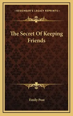 Secretul păstrării prietenilor - The Secret Of Keeping Friends
