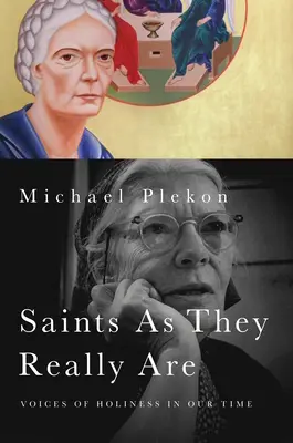 Sfinții așa cum sunt ei cu adevărat: Voci ale sfințeniei în vremea noastră - Saints As They Really Are: Voices of Holiness in Our Time