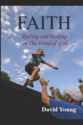 Credință: Risking and Resting on The Word of God (Riscul și odihna pe Cuvântul lui Dumnezeu) - Faith: Risking and Resting on The Word of God