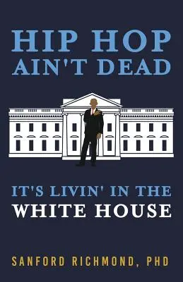 Hip Hop nu este mort: trăiește la Casa Albă - Hip Hop Ain't Dead: It's Livin' in the White House