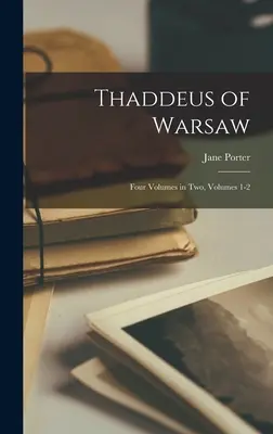 Thaddeus din Varșovia: Patru volume în două, volumele 1-2 - Thaddeus of Warsaw: Four Volumes in Two, Volumes 1-2