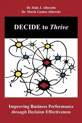 DECIDE să prosperi: Îmbunătățirea performanței în afaceri prin eficacitatea deciziilor (Improving Business Performance through Decision Effectiveness) - DECIDE to Thrive: Improving Business Performance through Decision Effectiveness