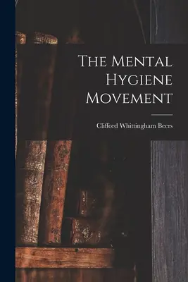 Mișcarea de igienă mentală - The Mental Hygiene Movement