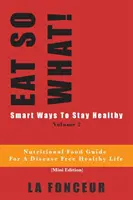 MĂNÂNCĂ AȘA CUM TREBUIE! Smart Ways To Stay Healthy Volume 2: Ghid nutrițional alimentar pentru vegetarieni pentru o viață sănătoasă fără boli - EAT SO WHAT! Smart Ways To Stay Healthy Volume 2: Nutritional food guide for vegetarians for a disease free healthy life