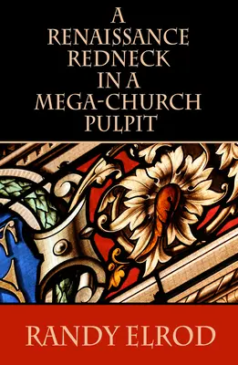Un țăran renascentist în amvonul unei mega-biserici - A Renaissance Redneck in a Mega-Church Pulpit
