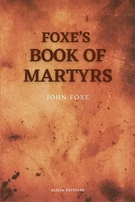 Foxe's Book of Martyrs: Inclusiv o schiță a autorului (Tipar mare pentru o lectură confortabilă) - Foxe's Book of Martyrs: Including a sketch of the Author (Large print for comfortable reading)