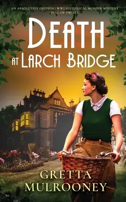 DEATH AT LARCH BRIDGE o crimă istorică absolut captivantă din timpul celui de-al Doilea Război Mondial, plină de răsturnări de situație - DEATH AT LARCH BRIDGE an absolutely gripping WW2 historical murder mystery full of twists
