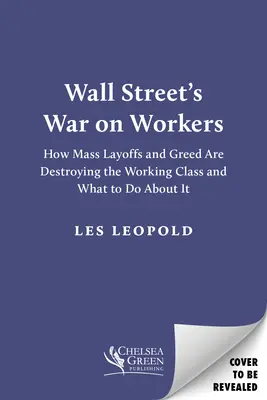 Războiul Wall Street împotriva lucrătorilor: Cum concedierile în masă și lăcomia distrug clasa muncitoare și ce trebuie făcut în această privință - Wall Street's War on Workers: How Mass Layoffs and Greed Are Destroying the Working Class and What to Do about It