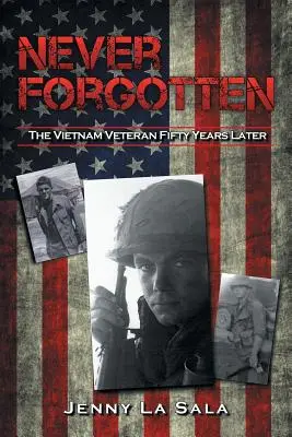 Niciodată uitat: Veteranul din Vietnam cincizeci de ani mai târziu - Never Forgotten: The Vietnam Veteran Fifty Years Later