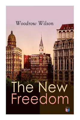 Noua libertate: Old Order Changeth: Oamenii liberi nu au nevoie de gardieni - The New Freedom: The Old Order Changeth: Freemen Need No Guardians