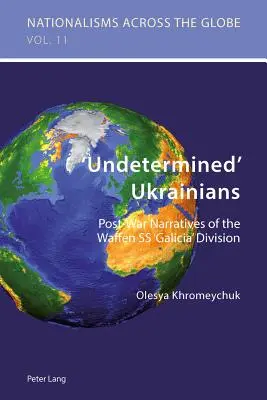 Ucraineni „nedeterminați”: Narațiuni postbelice ale diviziei Waffen SS „Galicia - 'Undetermined' Ukrainians: Post-War Narratives of the Waffen SS 'Galicia' Division