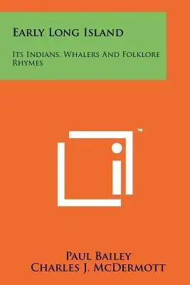 Early Long Island: Indienii, balenierii și rapsozii săi folclorici - Early Long Island: Its Indians, Whalers And Folklore Rhymes