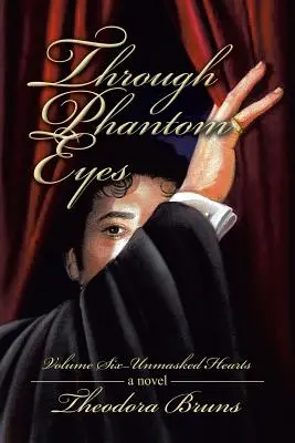 Prin ochii fantomei: Volumul șase - Inimi demascate - Through Phantom Eyes: Volume Six - Unmasked Hearts