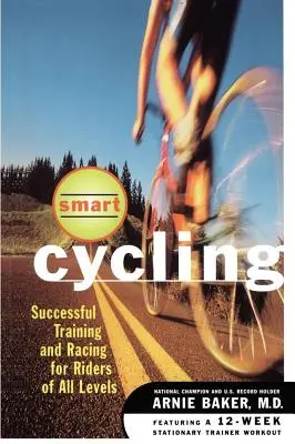 Ciclism inteligent: Antrenamente și curse de succes pentru cicliști de toate nivelurile - Smart Cycling: Successful Training and Racing for Riders of All Levels