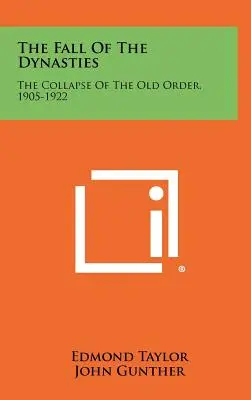 Căderea dinastiilor: Prăbușirea vechii ordini, 1905-1922 - The Fall Of The Dynasties: The Collapse Of The Old Order, 1905-1922