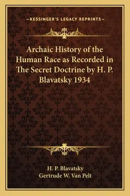 Istoria arhaică a rasei umane așa cum este consemnată în Doctrina secretă de H. P. Blavatsky 1934 - Archaic History of the Human Race as Recorded in The Secret Doctrine by H. P. Blavatsky 1934
