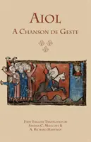 Aiol: A Chanson de Geste: Prima traducere în engleză - Aiol: A Chanson de Geste: First English Translation