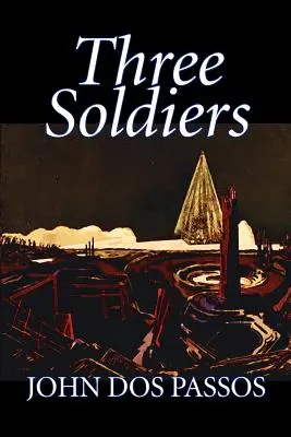 Trei soldați de John Dos Passos, Ficțiune, Clasici, Literatură, Război și armată - Three Soldiers by John Dos Passos, Fiction, Classics, Literary, War & Military