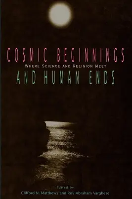 Începuturi cosmice și finaluri umane: unde se întâlnesc știința și religia - Cosmic Beginnings and Human Ends: Where Science and Religion Meet