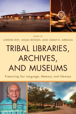 Biblioteci, arhive și muzee tribale: Păstrarea limbii, a memoriei și a modurilor noastre de viață - Tribal Libraries, Archives, and Museums: Preserving Our Language, Memory, and Lifeways