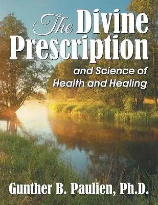 Prescripția divină: și știința sănătății și a vindecării - The Divine Prescription: and Science of Health and Healing