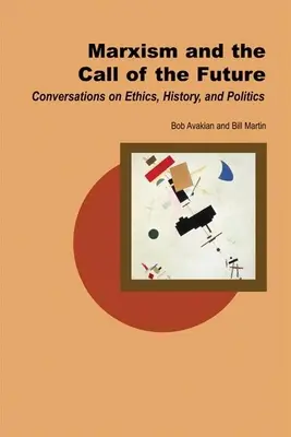 Marxismul și chemarea viitorului: Conversații despre etică, istorie și politică - Marxism and the Call of the Future: Conversations on Ethics, History, and Politics
