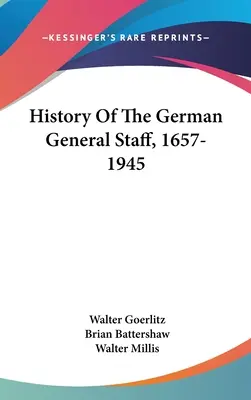 Istoria Statului Major German, 1657-1945 - History Of The German General Staff, 1657-1945
