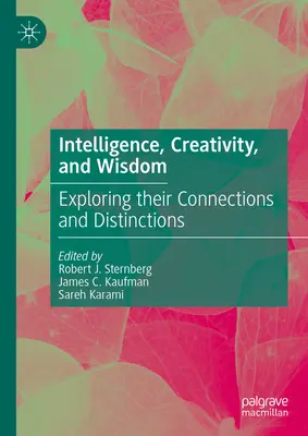 Intelligence, Creativity, and Wisdom: Explorarea conexiunilor și distincțiilor lor - Intelligence, Creativity, and Wisdom: Exploring Their Connections and Distinctions