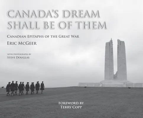 Canada's Dream Shall Be of Them: Epitafuri canadiene ale Marelui Război - Canada's Dream Shall Be of Them: Canadian Epitaphs of the Great War