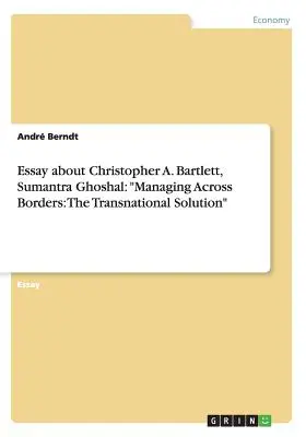 Eseu despre Christopher A. Bartlett, Sumantra Ghoshal: Managing Across Borders: The Transnational Solution