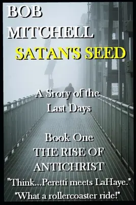 SATAN'S SEED Un thriller supranatural al sfârșitului timpurilor: O poveste a ultimelor zile - SATAN'S SEED An End Times Supernatural Thriller: A Story of the Last Days