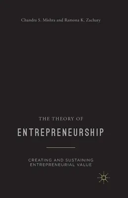 Teoria antreprenoriatului: Crearea și susținerea valorii antreprenoriale - The Theory of Entrepreneurship: Creating and Sustaining Entrepreneurial Value