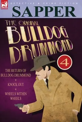 Originalul Bulldog Drummond: 4 - Întoarcerea lui Bulldog Drummond, Knock Out & Wheels Within Wheels - The Original Bulldog Drummond: 4-The Return of Bulldog Drummond, Knock Out & Wheels Within Wheels