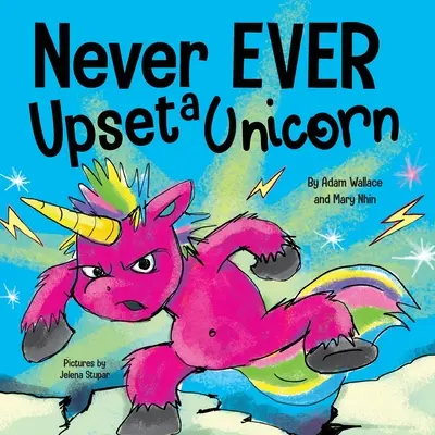 Nu supăra niciodată un unicorn: A Funny, Rhyming Read Aloud Story Kid's Picture Book - Never EVER Upset a Unicorn: A Funny, Rhyming Read Aloud Story Kid's Picture Book