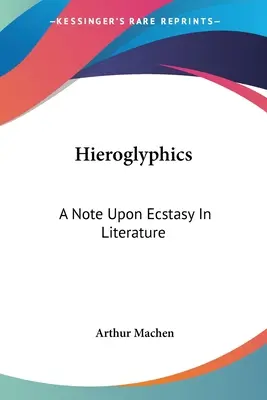 Hieroglyphics: A Note Upon Ecstasy In Literature
