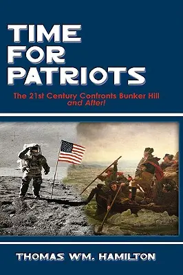 Timp pentru patrioți: Secolul XXI se confruntă cu Bunker Hill - și după! - Time for Patriots: The 21st Century Confronts Bunker Hill--And After!