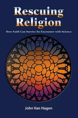 Salvarea religiei: Cum poate supraviețui credința întâlnirii sale cu știința - Rescuing Religion: How Faith Can Survive Its Encounter with Science