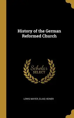 Istoria Bisericii Reformate Germane - History of the German Reformed Church