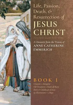 Viața, pasiunea, moartea și învierea lui Iisus Hristos, Cartea I - The Life, Passion, Death and Resurrection of Jesus Christ, Book I