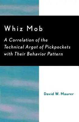 Whiz Mob: O corelație a argumentului tehnic al hoților de buzunare cu modelul lor de comportament - Whiz Mob: A Correlation of the Technical Argot of Pickpockets with Their Behavior Pattern