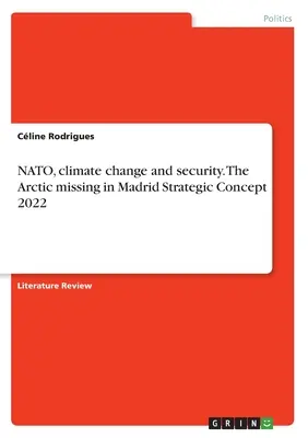 NATO, schimbările climatice și securitatea. Arctica lipsește din Conceptul strategic Madrid 2022 - NATO, climate change and security. The Arctic missing in Madrid Strategic Concept 2022