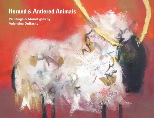 Animals Horned & Antlered: Picturi și monotipuri de Valentina DuBasky - Horned & Antlered Animals: Paintings and Monotypes by Valentina DuBasky