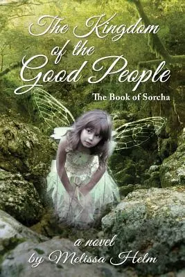 Regatul oamenilor buni (Cartea lui Sorcha 2) (The Kingdom of the Good People) - The Kingdom of the Good People (the Book of Sorcha 2)
