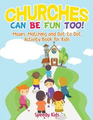 Churches Can Be Fun Too! Labirinturi, potrivire și punct la punct Carte de activități pentru copii - Churches Can Be Fun Too! Mazes, Matching and Dot to Dot Activity Book for Kids