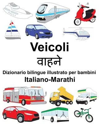 Italiano-Marathi Veicoli Dizionario bilingue ilustrato per bambini - Italiano-Marathi Veicoli Dizionario bilingue illustrato per bambini